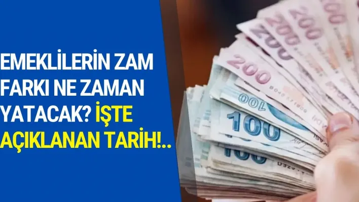 Emeklilerin Zam Farkı Ne Zaman Yatacak? İşte Açıklanan Tarih