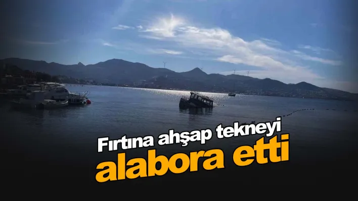 Fırtına ahşap tekneyi alabora etti