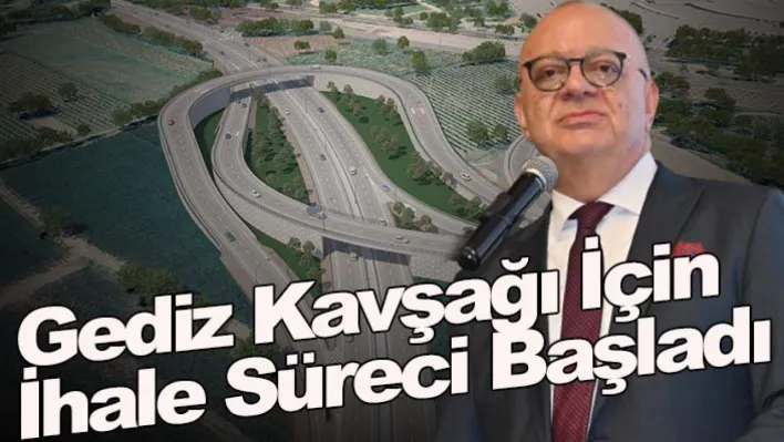 Gediz Kavşağı İçin İhale Süreci Başladı