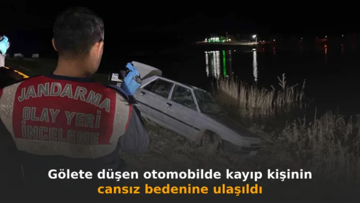 Gölete düşen otomobilde kayıp kişinin cansız bedenine ulaşıldı