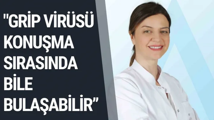 'Grip virüsü konuşma sırasında bile bulaşabilir'