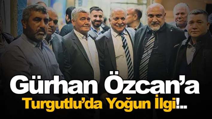 Gürhan Özcan'a  Turgutlu'da Yoğun İlgi!..