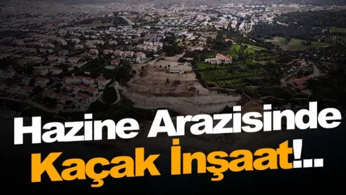 Hazine arazisinde kaçak inşaat