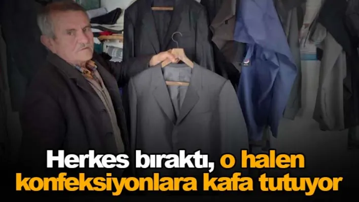 Herkes bıraktı, o halen konfeksiyonlara kafa tutuyor