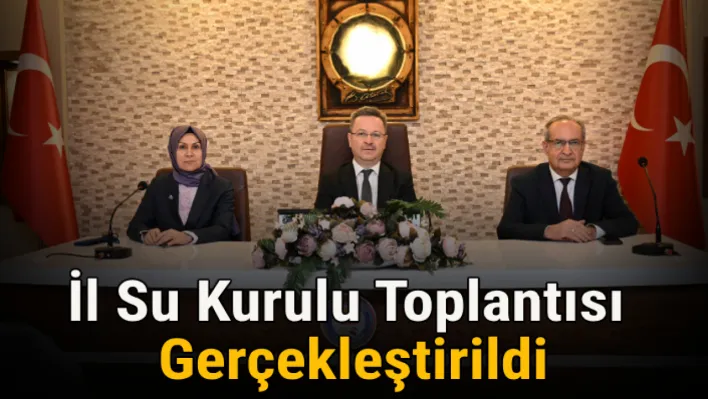 İl Su Kurulu Toplantısı Gerçekleştirildi