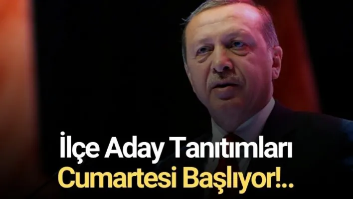 İlçe Aday Tanıtımları Cumartesi Başlıyor