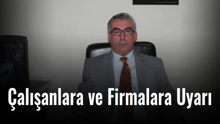 İş Güvenliği Uzmanı Demirbilek'ten çalışanlara ve firmalara uyarı