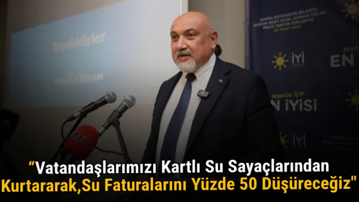 İyi Parti'li Özcan: 'Vatandaşlarımızı Kartlı Su Sayaçlarından Kurtararak, Su Faturalarını Yüzde 50 Düşüreceğiz'