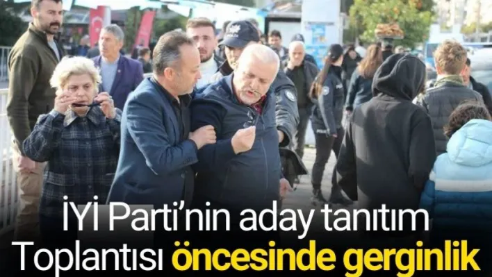 İYİ Parti'nin aday tanıtım toplantısı öncesinde gerginlik