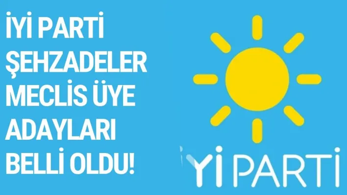 İYİ Parti Şehzadeler Meclis Üye adayları belli oldu!