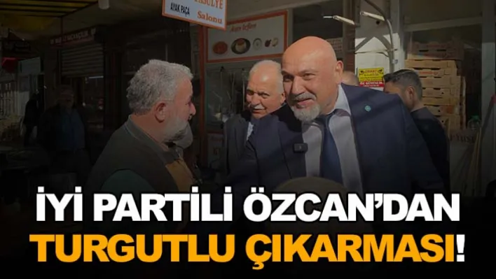 İyi Partili Özcan'dan Turgutlu Çıkarması!