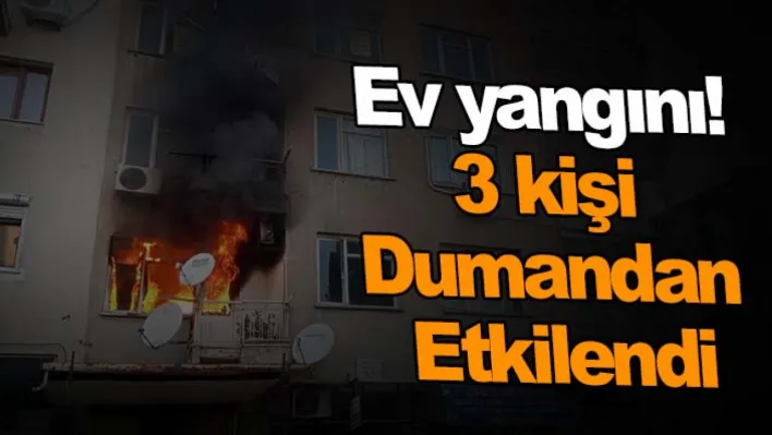 Ev yangını: 3 kişi dumandan etkilendi