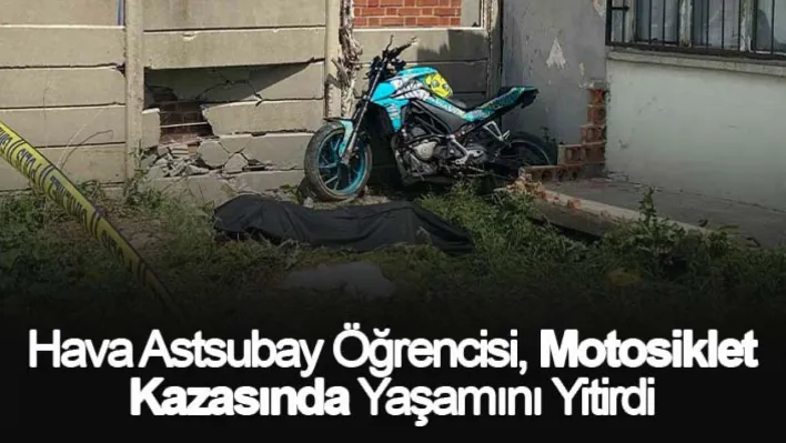 Hava astsubay öğrencisi, motosiklet kazasında yaşamını yitirdi