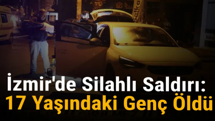 İzmir'de silahlı saldırı: 17 yaşındaki genç öldü