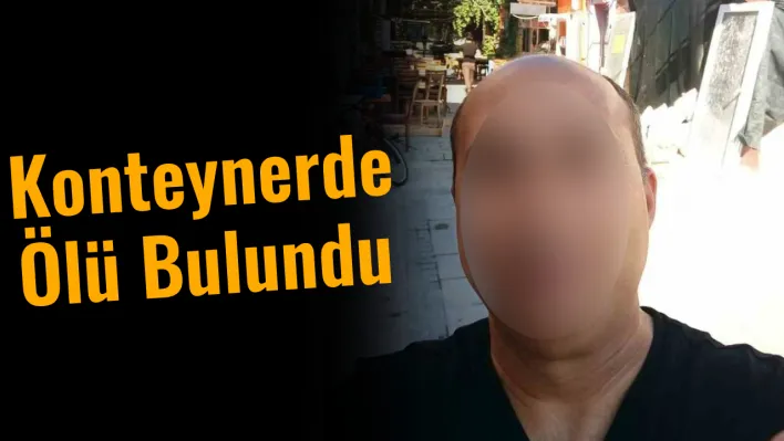 İzmir'in bir kişi konteynerde ölü bulundu