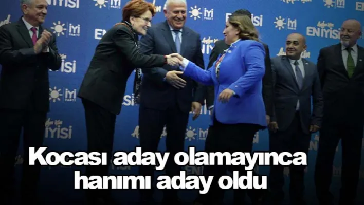 Kocası aday olamayınca hanımı aday oldu