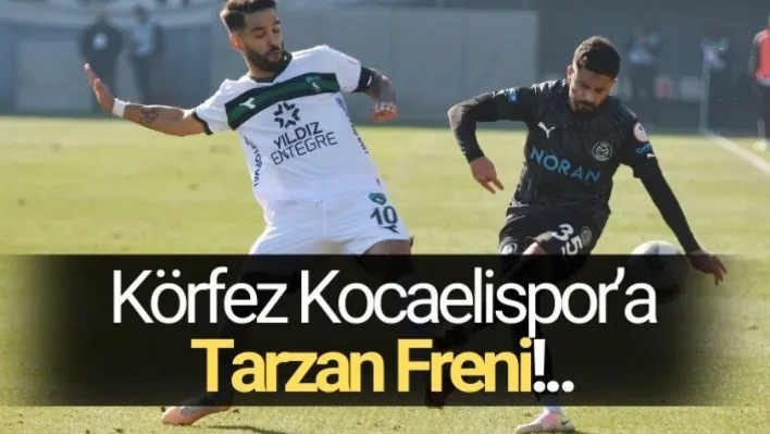 Körfez Kocaelispor'a Tarzan freni!..