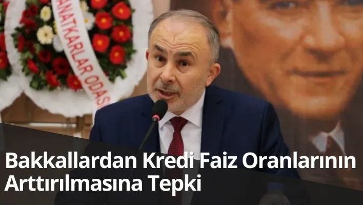 Manisa Bakkallar Esnaf Odası Başkanı Taşkıncan'dan Kredi Faizlerine Tepki