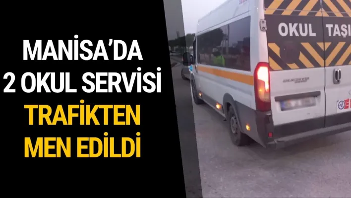 Manisa'da 2 okul servisi trafikten men edildi