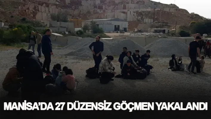 Manisa'da 27 düzensiz göçmen yakalandı