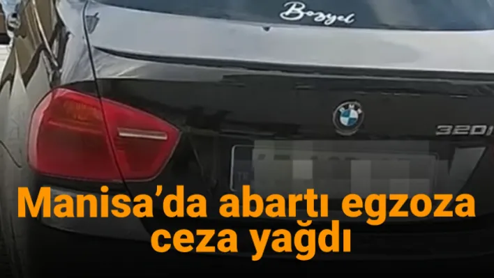 Manisa'da abartı egzoza ceza yağdı