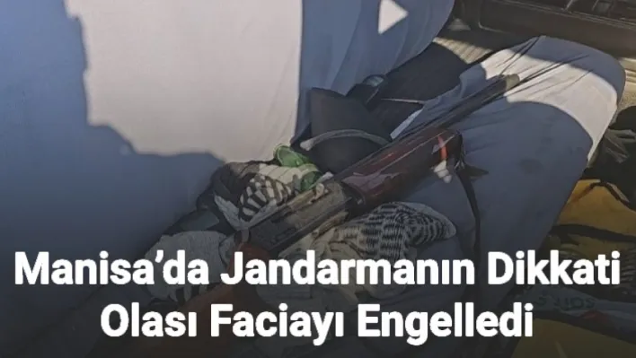 Manisa'da jandarmanın dikkati olası faciayı engelledi