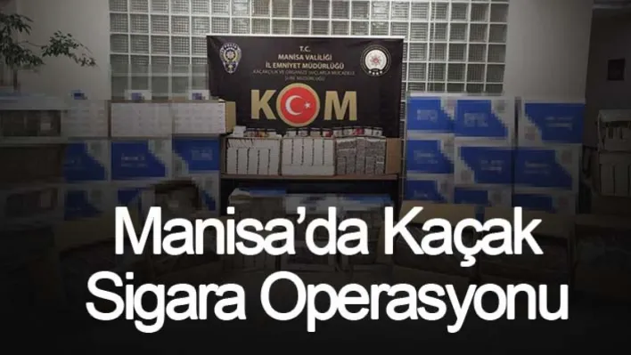 Manisa'da kaçak sigara operasyonu