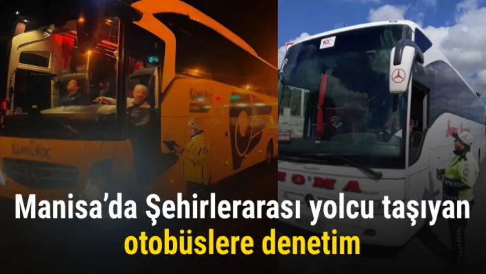 Manisa'da şehirlerarası yolcu taşıyan otobüslere denetim