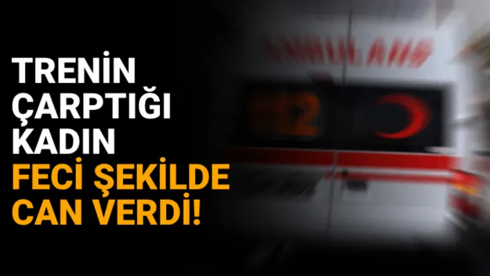 Manisa'da Tren Kazası: Yolcu trenin çarptığı kadın feci şekilde can verdi