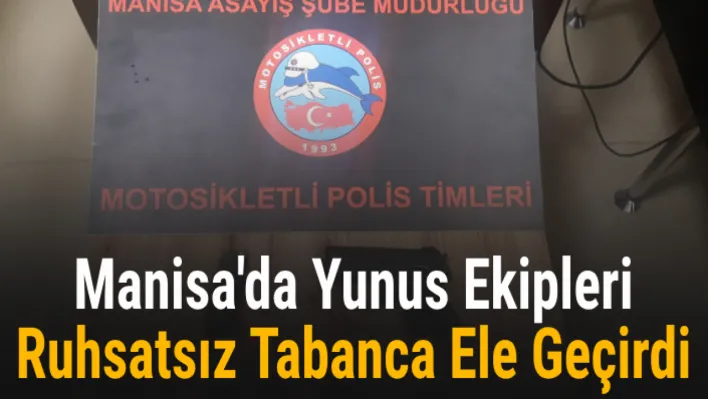 Manisa'da yunus ekipleri ruhsatsız tabanca ele geçirdi