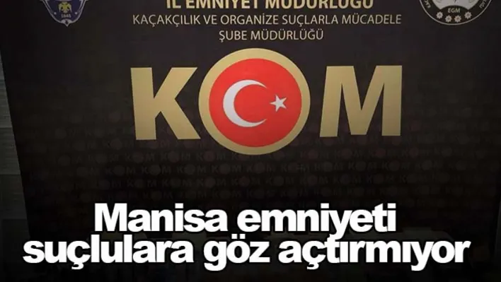 Manisa emniyeti suçlulara göz açtırmıyor