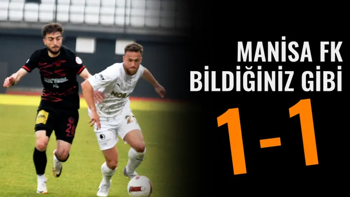 Manisa FK bildiğiniz gibi 1-1