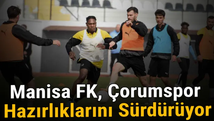 Manisa FK, Çorumspor hazırlıklarını sürdürüyor