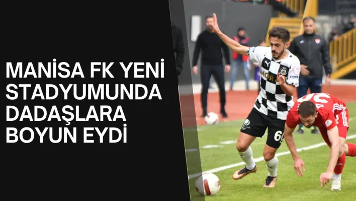 Manisa FK yeni stadyumunda Dadaşlara boyun eydi 0-2