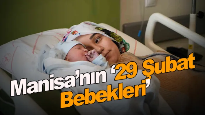 Manisa'nın '29 Şubat bebekleri'