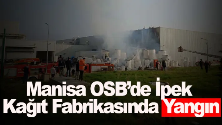 Manisa OSB'deki fabrikada Yangın... Yeni Gelişme!..