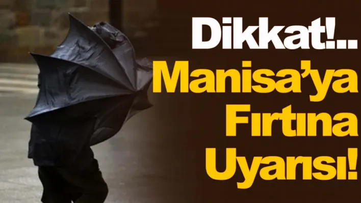 Manisa'ya Fırtına Uyarısı!