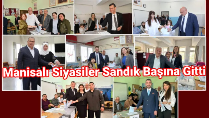 Manisalı siyasiler sandık başına gitti