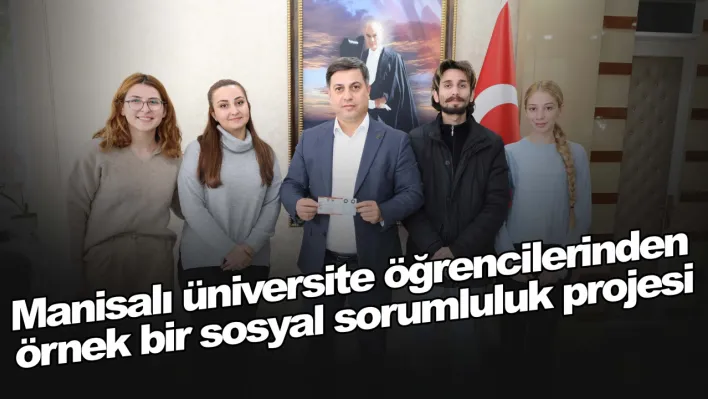 Manisalı üniversite öğrencilerinden örnek bir sosyal sorumluluk projesi