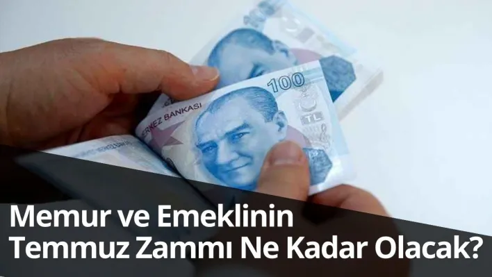 Memur ve emeklinin temmuz zammı ne kadar olacak?