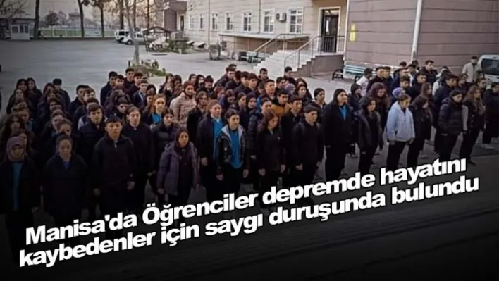 Manisa'da Öğrenciler depremde hayatını kaybedenler için saygı duruşunda bulundu