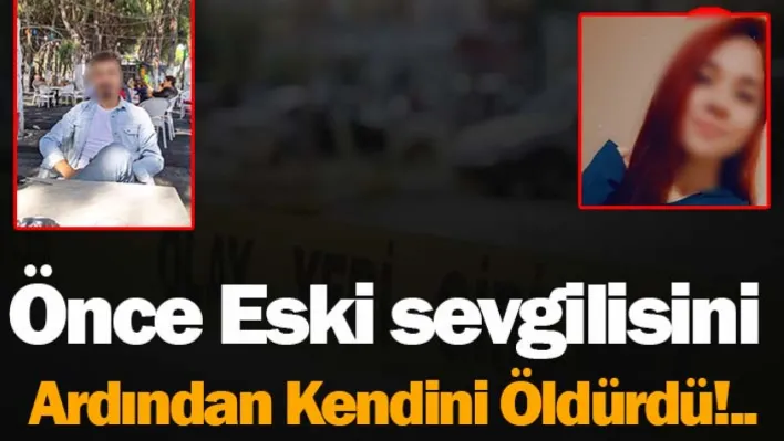 Manisa'da Önce Eski sevgilisini Ardından Kendini Öldürdü!..