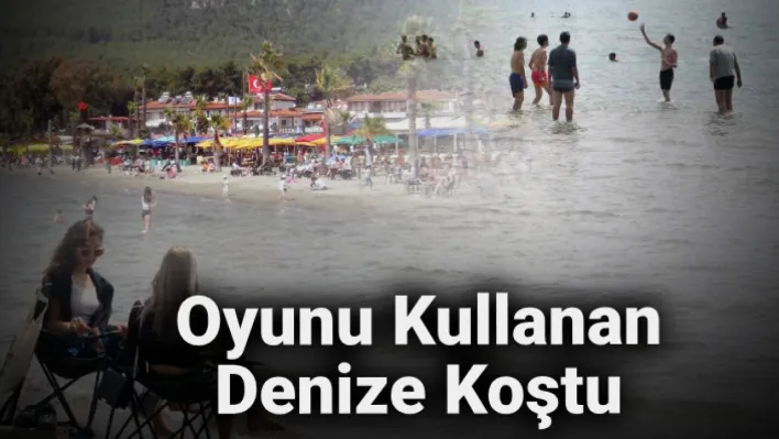 Oyunu kullanan denize koştu