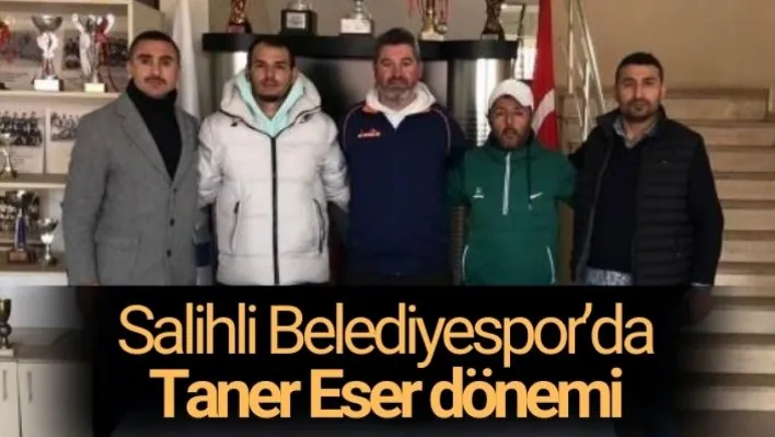 Salihli Belediyespor'da Taner Eser dönemi