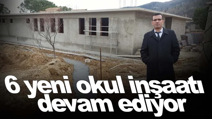 ilçede 6 yeni okul inşaatı devam ediyor