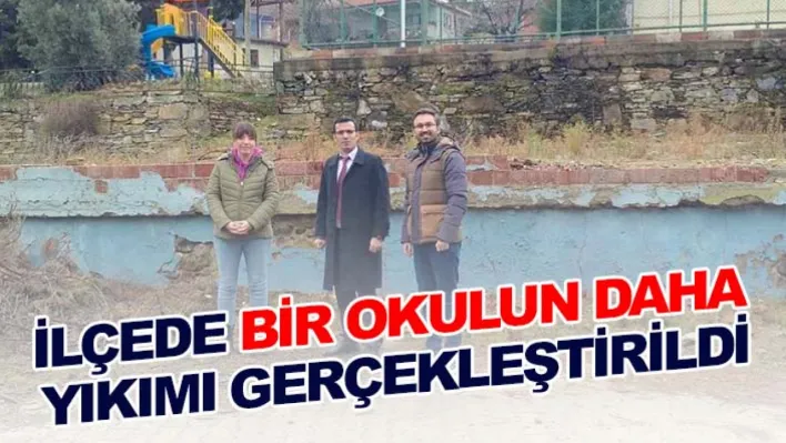 İlçede bir okulun daha yıkımı gerçekleştirildi