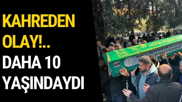 Manisa'da Kahreden Olay: Daha 10 Yaşındaydı...