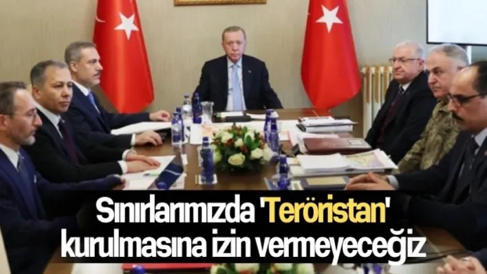 Sınırlarımızda 'teröristan' kurulmasına izin vermeyeceğiz