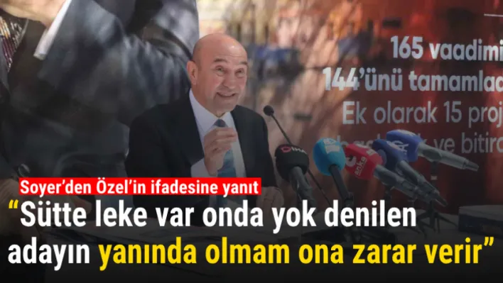 Soyer'den Özel'in ifadesine yanıt: 'Sütte leke var onda yok denilen adayın yanında olmam ona zarar verir'