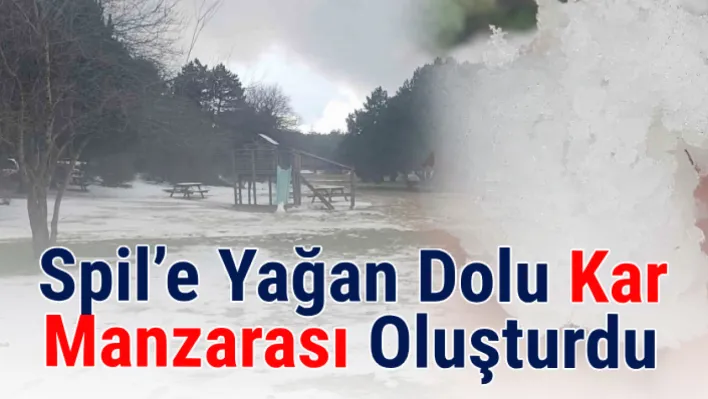 Spil'e yağan dolu kar manzarası oluşturdu